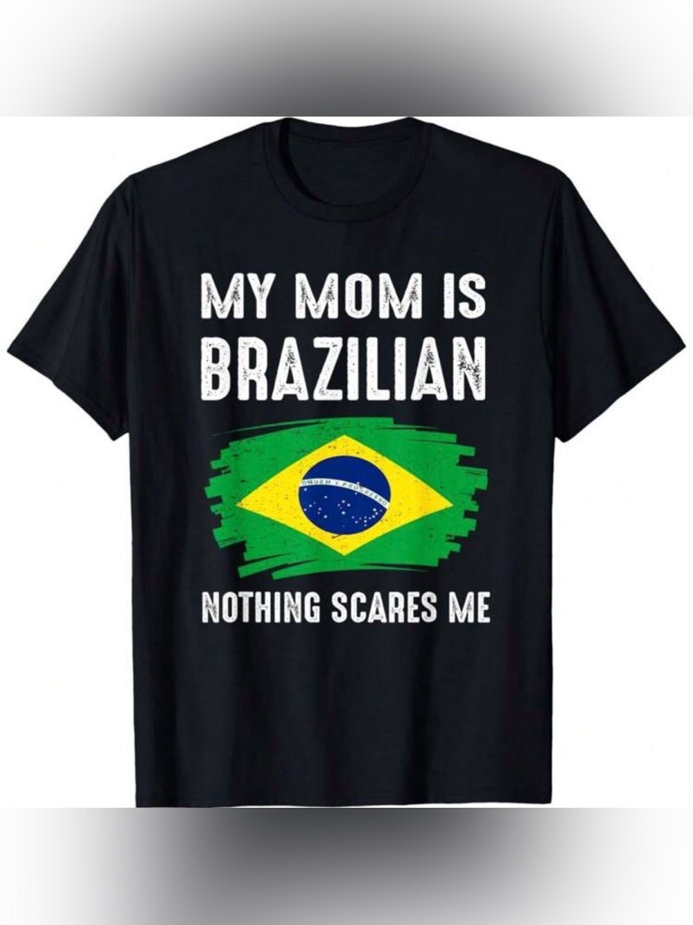 “My Mom Is Brazilian Nothing Scares Me” Black T-shirt Size Small Unisex Brazil
